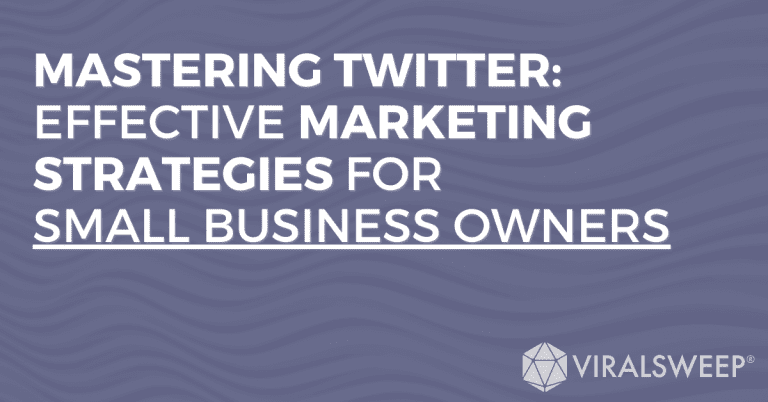 Mastering Twitter: Effective Marketing Strategies For Small Business Owners