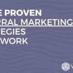 Three proven referral marketing strategies that work