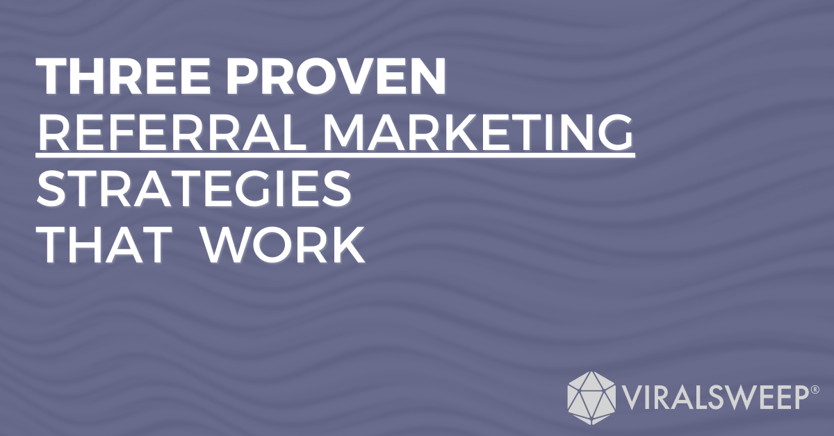 Three proven referral marketing strategies that work